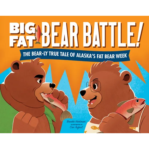 Big Fat Bear Battle!: The Bear-Ly True Tale of Alaska's Fat Bear Week