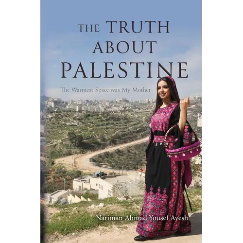 The Truth About Palestine: The Warmest Space was My Mother