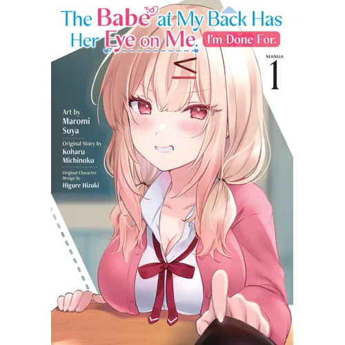 The Babe at My Back Has Her Eye on Me. I'm Done For. (Manga) Vol. 1