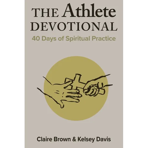 The Athlete Devotional: 40 Days of Spiritual Practice