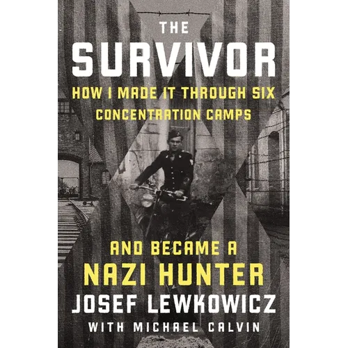 The Survivor: How I Made It Through Six Concentration Camps and Became a Nazi Hunter