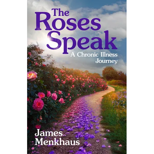 The Roses Speak: A Chronic Illness Journey