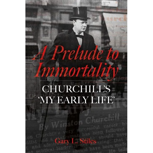 A Prelude to Immortality: Winston Churchill's 'my Early Life'