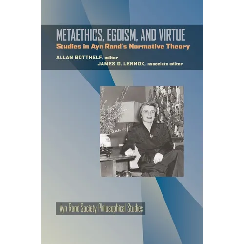 Metaethics, Egoism, and Virtue: Studies in Ayn Rand's Normative Theory