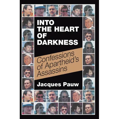 Into the Heart of Darkness: Confessions of Apartheid's Assassins
