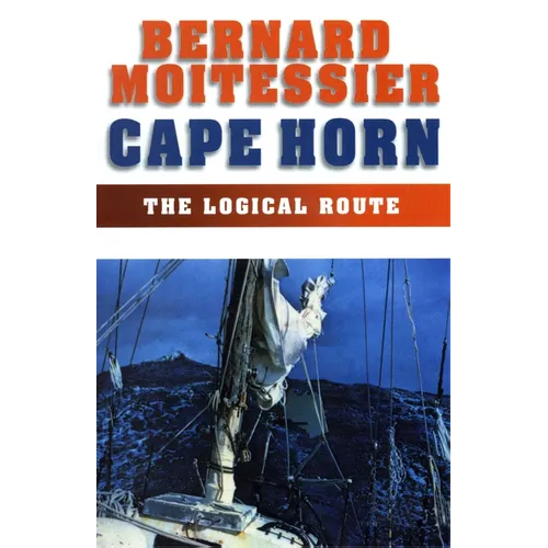 Cape Horn: The Logical Route: 14,216 Miles Without Port of Call - Paperback