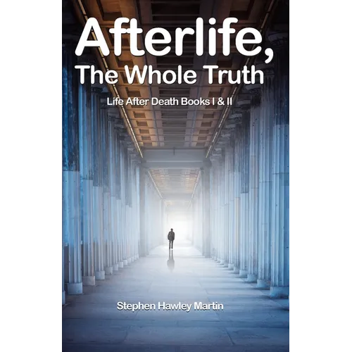 Afterlife, The Whole Truth: Life After Death Books I & II