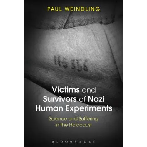Victims and Survivors of Nazi Human Experiments: Science and Suffering in the Holocaust