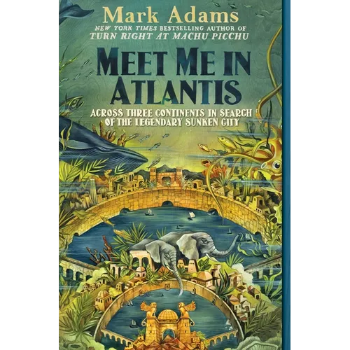 Meet Me in Atlantis: Across Three Continents in Search of the Legendary Sunken City