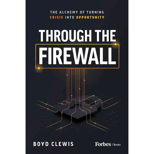 Through the Firewall: The Alchemy of Turning Crisis Into Opportunity