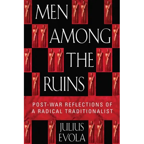 Men Among the Ruins: Postwar Reflections of a Radical Traditionalist