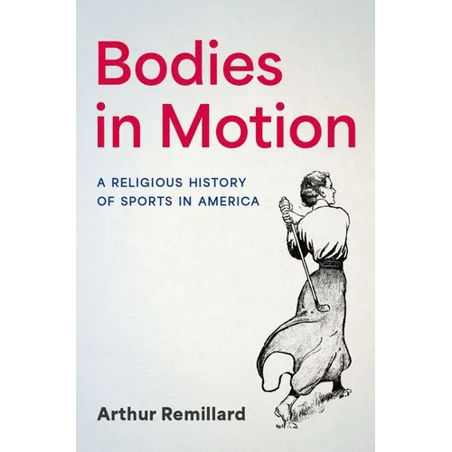 Bodies in Motion: A Religious History of Sports in America