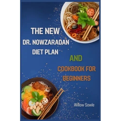 The New Dr. Nowzaradan Diet Plan and Cookbook for Beginners: A Beginner's Guide to Healthy Weight Loss with Dr. Nowzaradan's Proven Diet Plan (2024)