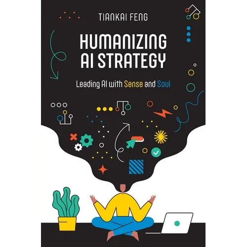 Humanizing AI Strategy: Leading AI with Sense and Soul