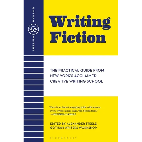 Gotham Writers' Workshop Writing Fiction: The Practical Guide from New York's Acclaimed Creative Writing School