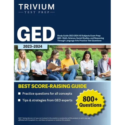 GED Study Guide 2023-2024 All Subjects Exam Prep: 800+ Math, Science, Social Studies, and Reasoning Through Language Arts Practice Test Questions