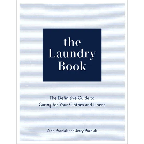 The Laundry Book: The Definitive Guide to Caring for Your Clothes and Linens