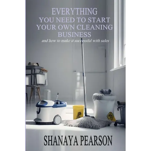 Everything You Need to Start Your Own Cleaning Business