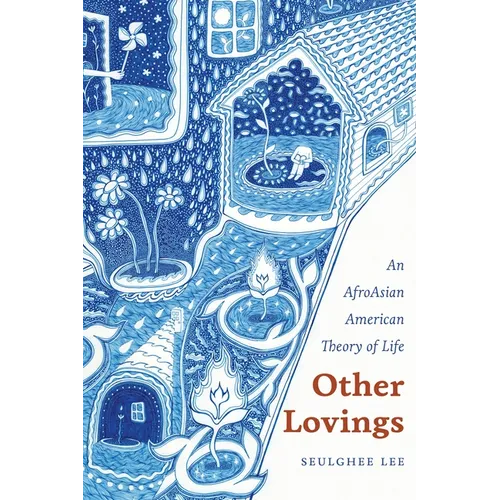 Other Lovings: An AfroAsian American Theory of Life