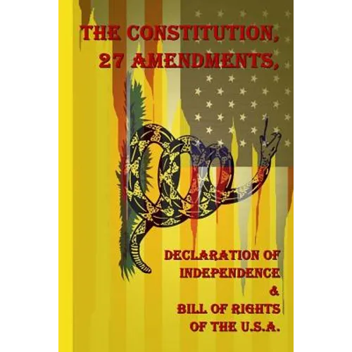 The Constitution, 27 Amendments, Declaration of Independence & Bill of Rights of the U.S.A.