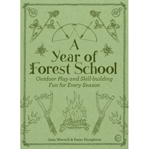 A Year of Forest School: Outdoor Play and Skill-Building Fun for Every Season