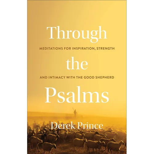 Through the Psalms: Meditations for Inspiration, Strength and Intimacy with the Good Shepherd