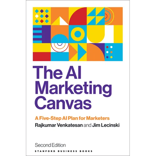 The AI Marketing Canvas, Second Edition: A Five-Step AI Plan for Marketers