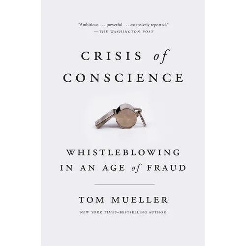 Crisis of Conscience: Whistleblowing in an Age of Fraud