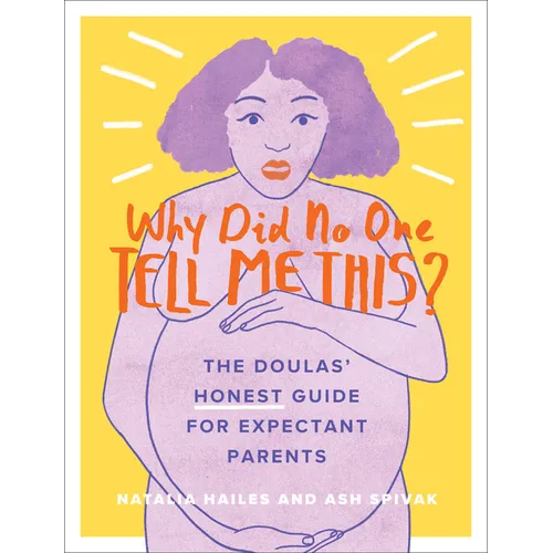 Why Did No One Tell Me This?: The Doulas' (Honest) Guide for Expectant Parents