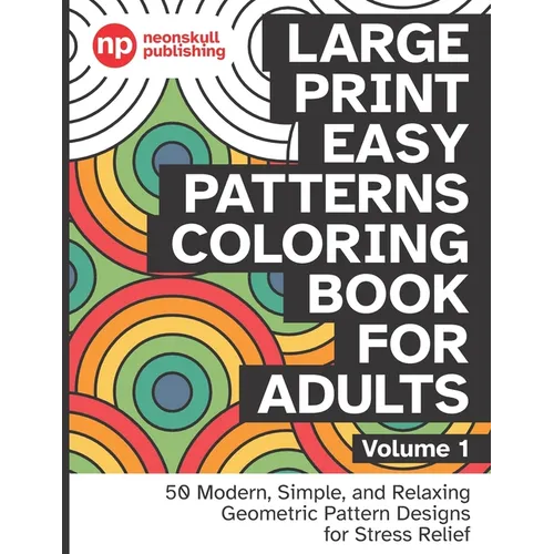 Large Print Easy Patterns Coloring Book for Adults Volume 1: 50 Modern, Simple, and Relaxing Geometric Pattern Designs for Stress Relief - 8.5 x 11 in