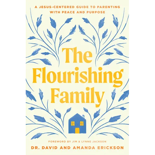 The Flourishing Family: A Jesus-Centered Guide to Parenting with Peace and Purpose