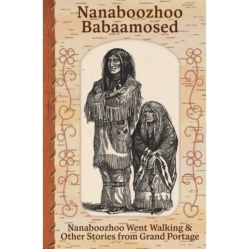 Nanaboozhoo Babaamosed: Nanaboozhoo Went Walking & Other Stories from Grand Portage