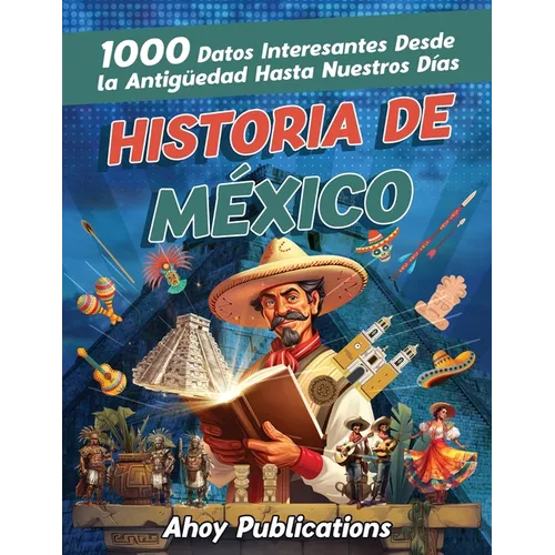 Historia de México: 1000 datos interesantes desde la antigüedad hasta nuestros días