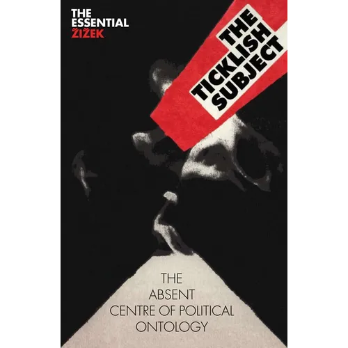 The Ticklish Subject: The Absent Centre of Political Ontology