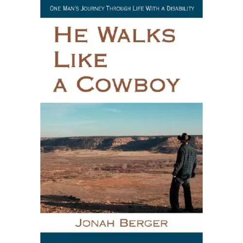 He Walks Like a Cowboy: One Man's Journey Through Life with a Disability
