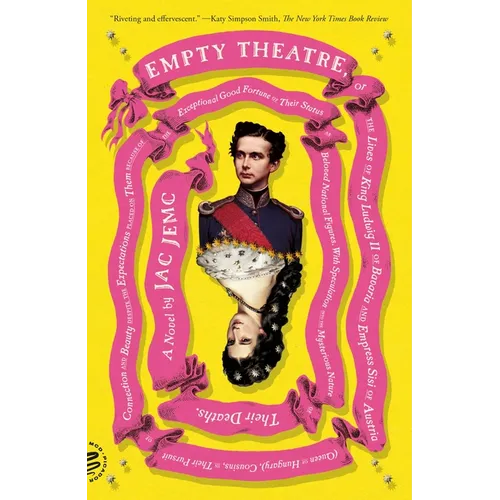 Empty Theatre: A Novel: Or the Lives of King Ludwig II of Bavaria and Empress Sisi of Austria (Queen of Hungary), Cousins, in Their Pursuit of Connect