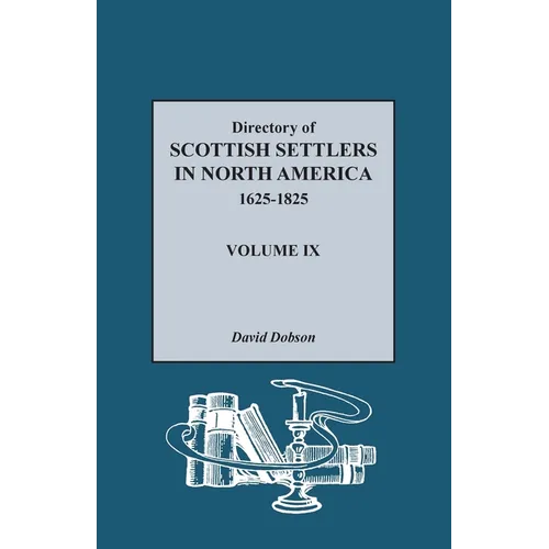 Directory of Scottish Settlers in North America, 1625-1825, Volume IX