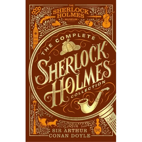 The Complete Sherlock Holmes Collection: An Official Sherlock Holmes Museum Product