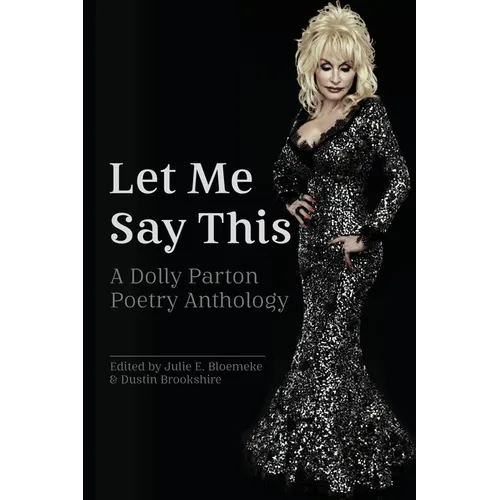 Let Me Say This: A Dolly Parton Poetry Anthology