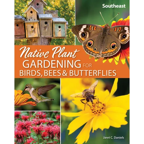Native Plant Gardening for Birds, Bees & Butterflies: Southeast