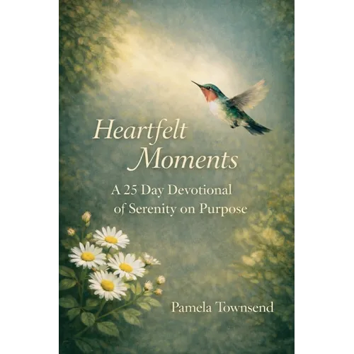 Heartfelt Moments: A 25 Day Devotional of Serenity on Purpose