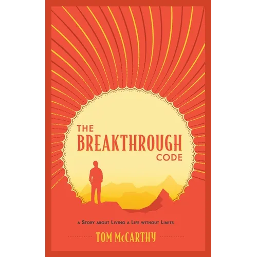 The Breakthrough Code: A Story About Living A Life Without Limits