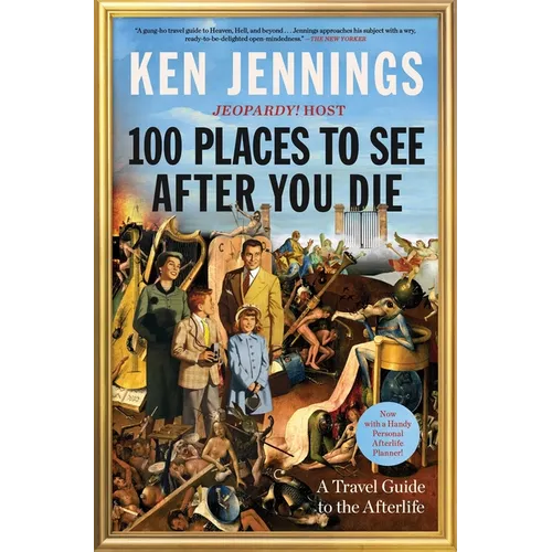 100 Places to See After You Die: A Travel Guide to the Afterlife
