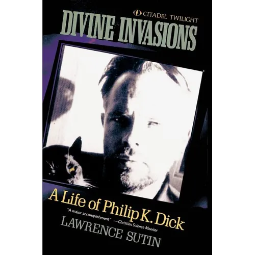 Divine Invasions: A Life of Philip K. Dick