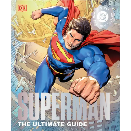 DC Superman the Ultimate Guide the Man of Steel New Edition