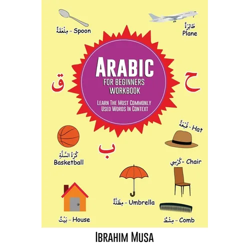 Arabic For Beginners Workbook: Learn The Most Commonly Used Words In Context