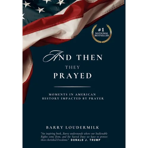 And Then They Prayed: Moments in American History Impacted By Prayer