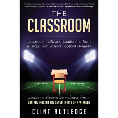 The Classroom: Lessons on Life and Leadership from a Texas High School Football Dynasty
