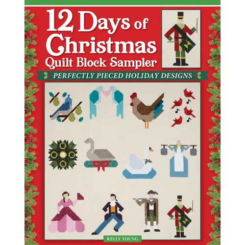 12 Days of Christmas Quilt Block Sampler: Perfectly Pieced Holiday Designs
