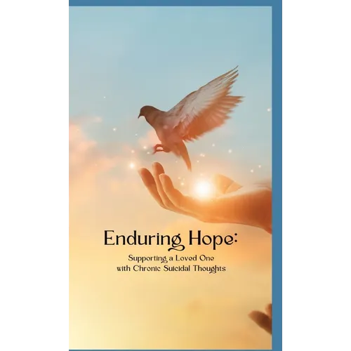 Enduring Hope: Supporting a Loved One with Chronic Suicidal Thoughts